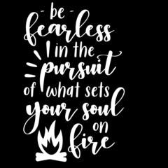 ne fearless in the pursuit of what sets your soul on fire on black background inspirational quotes,lettering design