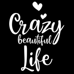 crazy beautiful life on black background inspirational quotes,lettering design