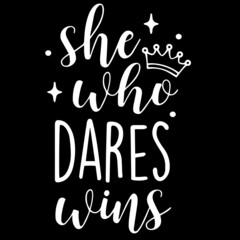 she who dares wins on black background inspirational quotes,lettering design