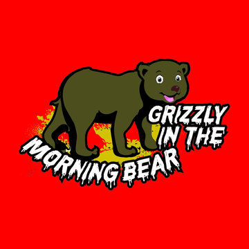 grizzly in the morning bear slogan t shirt design