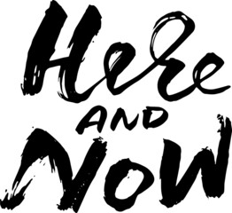 Here and now. Modern brush lettering. Grunge calligraphy motivation poster. Vector illustration.