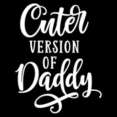 cuter version of daddy on black background inspirational quotes,lettering design