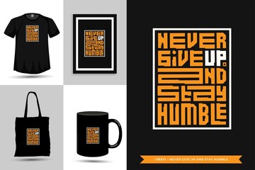 Trendy typography Quote motivation Tshirt never give up and stay humble for print. Typographic lettering vertical design template poster, mug, tote bag, clothing, and merchandise