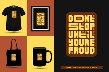 Trendy typography Quote motivation Tshirt don't stop until you're proud for print. Typographic lettering vertical design template poster, mug, tote bag, clothing, and merchandise