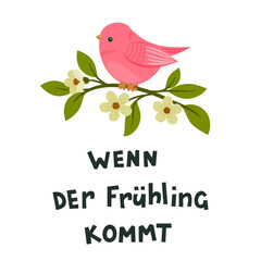 "Wenn der Frühling kommt" hand drawn vector lettering in German, in English means "When Spring comes". Deutsch inspirational quote or saying. Cute cartoon bird sitting on a blooming branch.