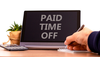 Paid time off symbol. Tablet with words 'Paid time off'. Businessman hand with pen, house plant....