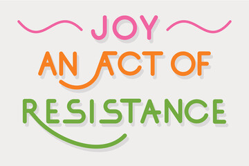 Joy an act of resistance colorful lettering, celebratory typography. Flat design. Colorful type design for banner, social media, post, poster or article.