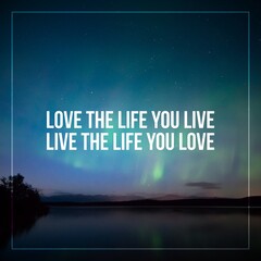 Motivational and inspirational quotes with sky night background in square frame. Love the life you live, live the life you love.