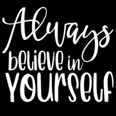 always believe in yourself on black background inspirational quotes,lettering design
