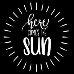 Fototapeta na wymiar here comes sun on black background inspirational quotes,lettering design