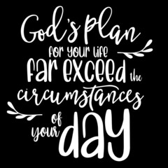 god's plan for your life far exceed the circumstances of your day on black background inspirational quotes,lettering design