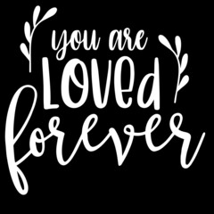 you are loved forever on black background inspirational quotes,lettering design