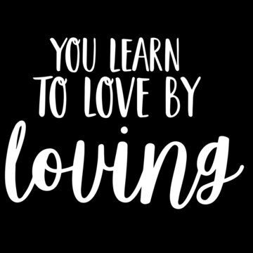 you learn to love by loving on black background inspirational quotes,lettering design