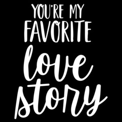 you're my favorite love story on black background inspirational quotes,lettering design