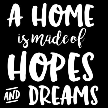 a home is made of hopes and dreams on black background inspirational quotes,lettering design