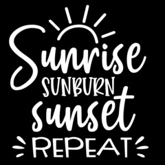 sunrise sunburn sunset repeat on black background inspirational quotes,lettering design