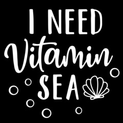 i need vitamin sea on black background inspirational quotes,lettering design