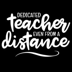 decicated teacher even from a distance on black background inspirational quotes,lettering design