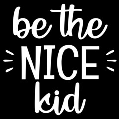 be the nice kid on black background inspirational quotes,lettering design