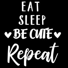 eat sleep be cute repeat on black background inspirational quotes,lettering design
