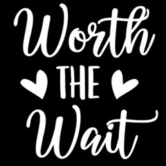 worth the wait on black background inspirational quotes,lettering design