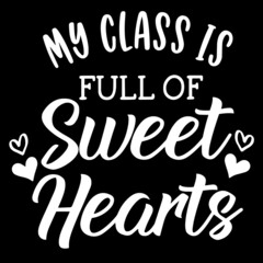 my class is full of sweet hearts on black background inspirational quotes,lettering design