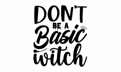 don't be a basic witch, Graphic display alphabet, Fantasy type letters, Latin characters, numbers, Vector illustration, Old badge, label, logo template, Halloween invitation and greeting