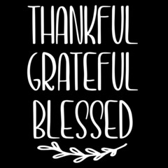 thankful grateful blessed on black background inspirational quotes,lettering design