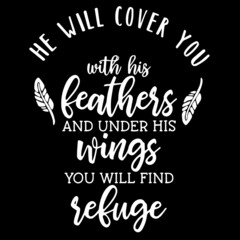 he will cover you with his feathers and under his wings you will find refuge on black background inspirational quotes,lettering design