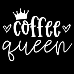 coffee queen on black background inspirational quotes,lettering design