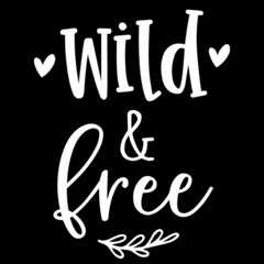 wild and free on black background inspirational quotes,lettering design