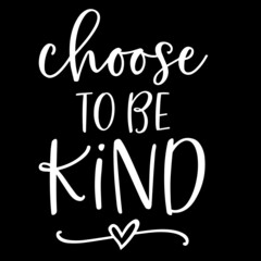 choose to be kind on black background inspirational quotes,lettering design