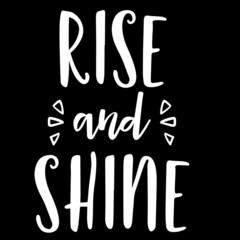 rise and shine on black background inspirational quotes,lettering design