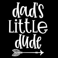 dad's little dude on black background inspirational quotes,lettering design
