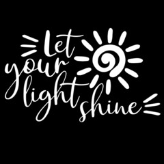 let your light shine on black background inspirational quotes,lettering design