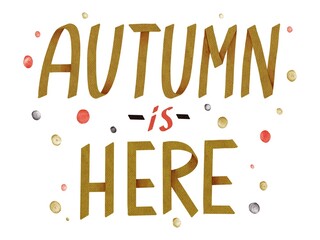 Handwriting watercolor lettering autumn is here gold ink. Use for poster, print, card, postcard, template, design, pattern, shop, store, marketing, textile, advertising