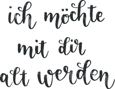 "Ich möchte mit dir alt werden" hand drawn vector lettering in German, in English means "I want to grow old with you". Hand lettering isolated on white. Modern calligraphy vector art 