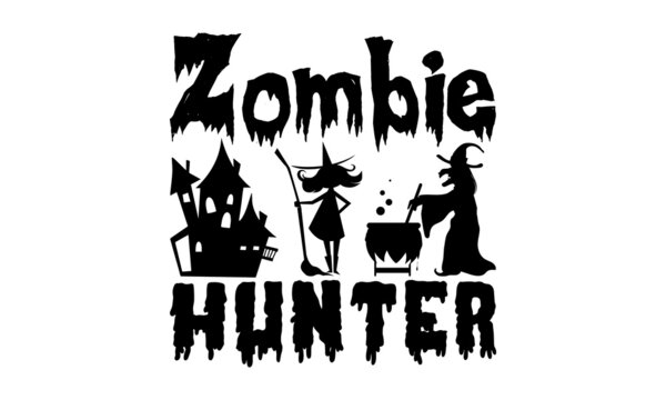 Zombie hunter - Halloween t shirt design, Hand drawn lettering phrase isolated on white background, Calligraphy graphic design typography element, Hand written vector sign, svg