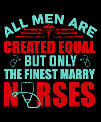 Fototapeta na wymiar All men are created equal but only the finest marry nurses Tshirt Design