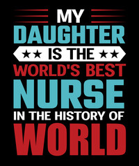 Fototapeta na wymiar My daughter is the world's best nurse in the history of world tshirt design
