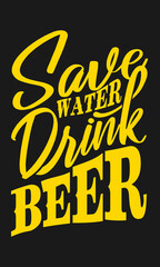 Save Water Drink Beer, holiday,fun, funny, earth vector