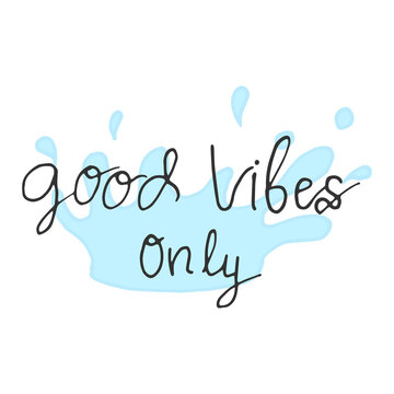 good vibes only-hand drawn letterin with splashing water on white background. simple and fresh concept. hand drawn vector. doodle art for wallpaper, poster, banner, sticker, wall decoration, logo. 