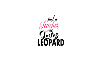 just a teacher who loves leopard
