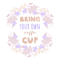 Take your own cup. Hand drawn illustration with typography. Hand drawn illustration with typography