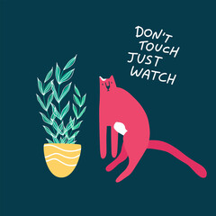 Cute pink cat with house plant. Trendy style art with pet and funny lettering 'Don't touch just watch'. Vector illustration isolated on dark background. Perfect for cards, posters, print