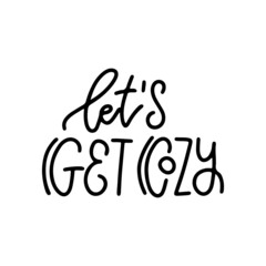 Let's get cozy - Inspirational lettering quote for card. Cozy winter or autumn linear vector illustration. Inspirational seasonal print template.
