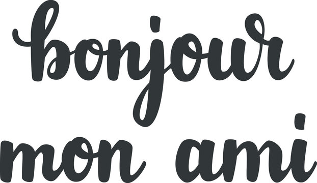 "Bonjour mon ami" hand drawn vector lettering in French, in English means "Hello my friend". Hand lettering calligraphy isolated on white. French greeting. Vector art 