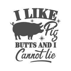 I like pig butts and i cannot lie motivational slogan inscription. Vector barbecue quotes. Illustration for prints on t-shirts and bags, posters, cards. Bbq master phrase. Isolated on white background
