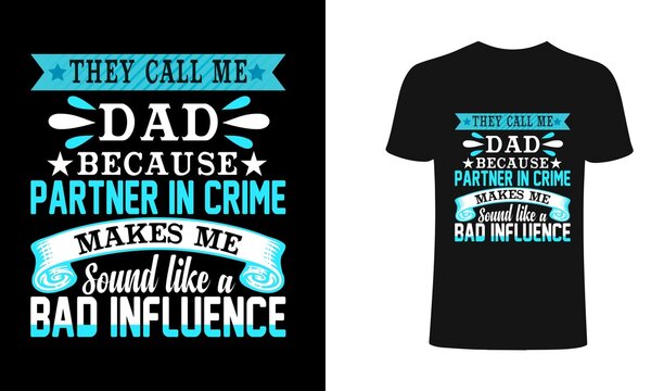 They call me Dad because parthner in crime makes me sound like a bad in influence-Typography t-shirt.Dad typography t shirt design.vector, design,sticker for printing for the family t-shirt.