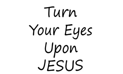 Turn your eyes upon Jesus, Christian Quote Design, Christian faith, Typography for print or use as poster, card, flyer or T Shirt